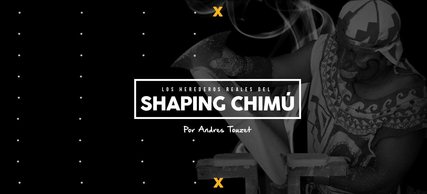 Los Herederos Reales del Shaping Chim&uacute;