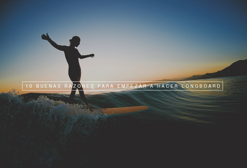 10 buenas razones para hacer Longboard ahora mismo
